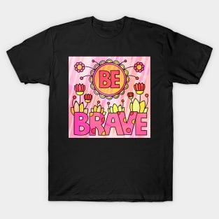 be brave T-Shirt